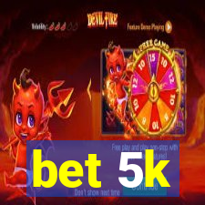 bet 5k